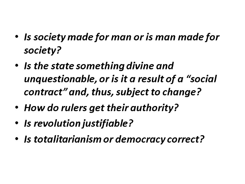 Is society made for man or is man made for society? Is the state